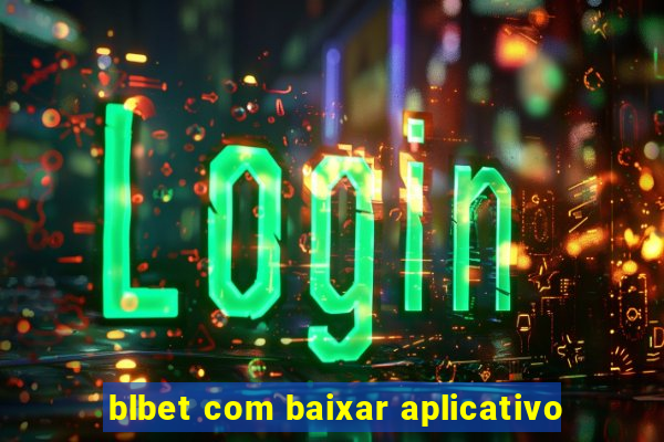 blbet com baixar aplicativo